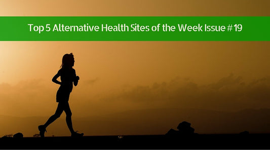 Top 5 Alternative Health Sites of the Week Issue # 19