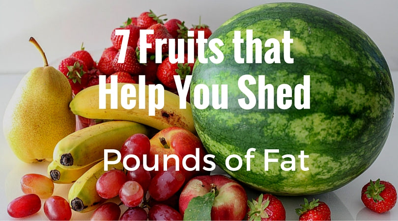 7 Fruits that Help You Shed Pounds of Fat