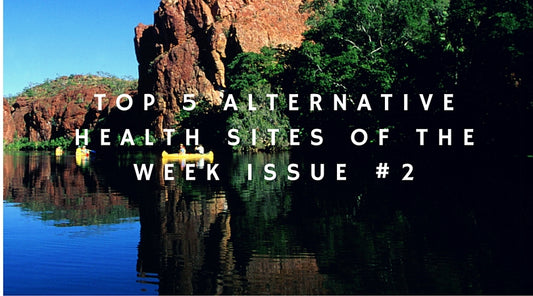 Top 5 Alternative Health Sites of the Week Issue #2